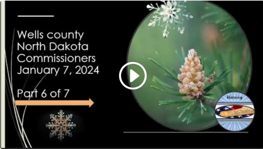 1-7-2025 Wells County Commissioners, ND Part 6 of 7