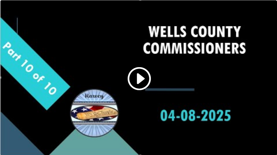 4-8-2025 Wells County ND Commissioners Part 10 of 10