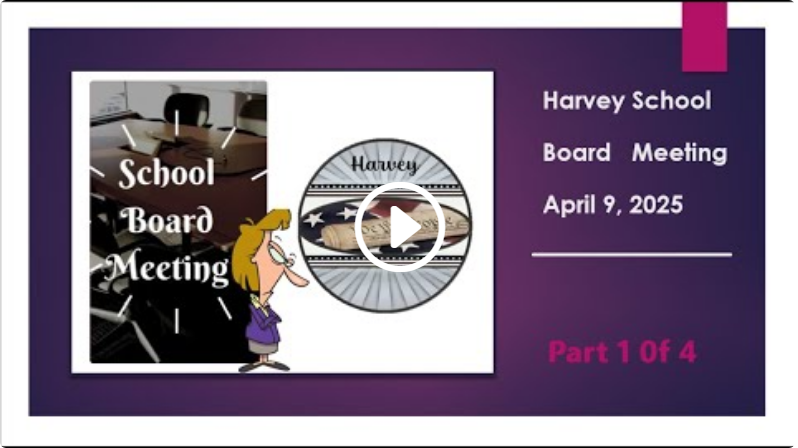 April 9, 2025 Harvey School Board Meeting Part 1 of 4
