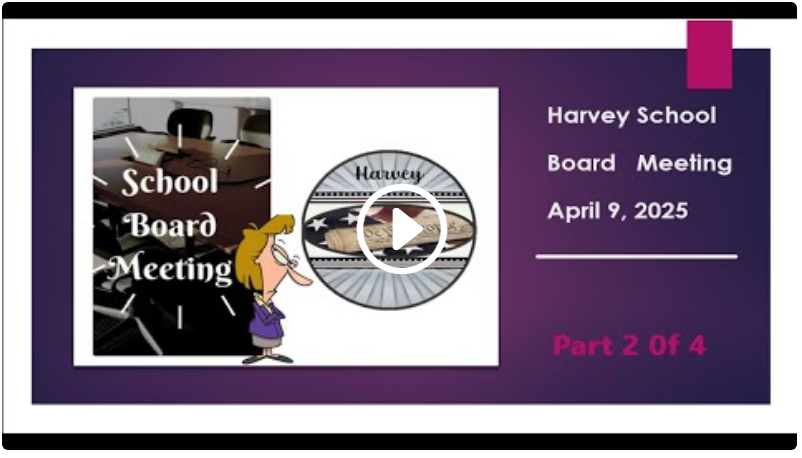 April 9, 2025 Harvey School Board Meeting Part 2 of 4