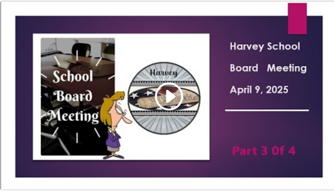 April 9, 2025 Harvey School Board Meeting Part 3 of 4