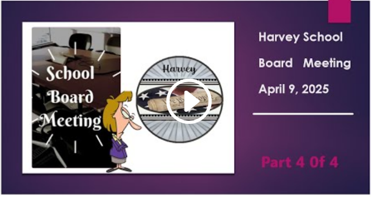 April 9, 2025 Harvey School Board Meeting Part 4 of 4