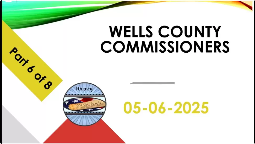 May 6, 2025 Commissioners Meeting Wells County Part 6 of 8
