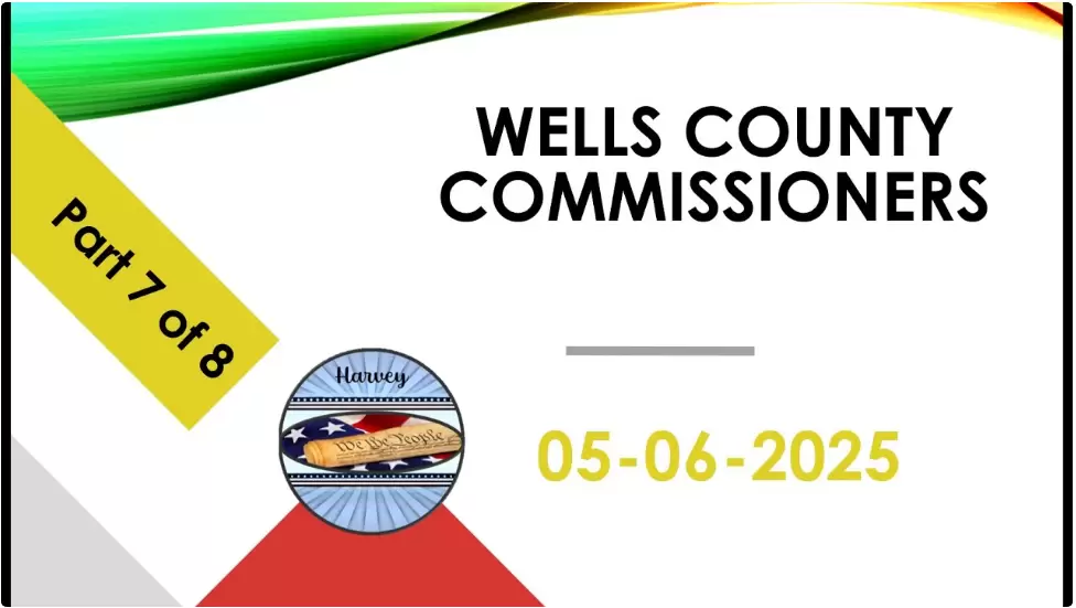 May 6, 2025 Commissioners Meeting Wells County Part 7 of 8