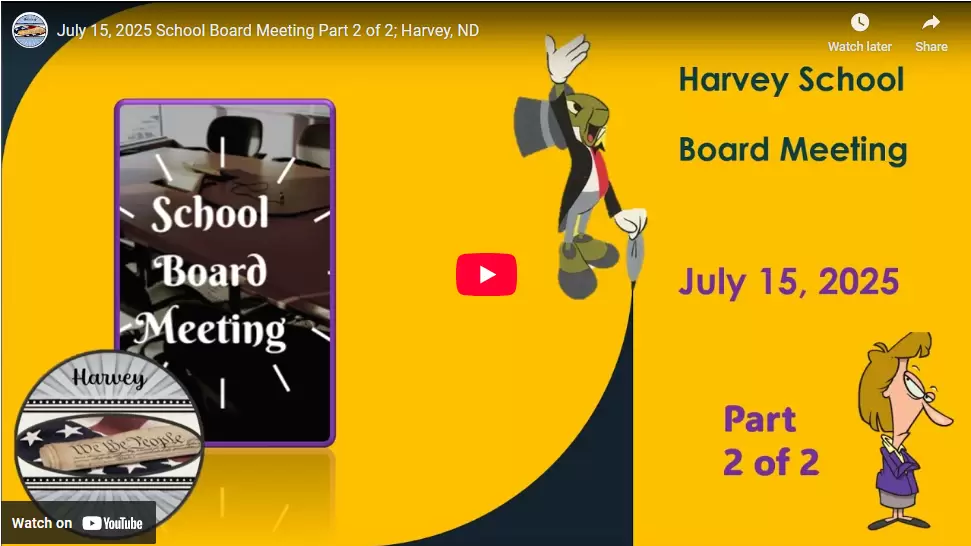 July 15, 2025 School Board Meeting Part 2 of 2; Harvey, ND