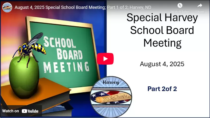 August 4, 2025 Special School Board Meeting; Part 2 of 2; Harvey, ND