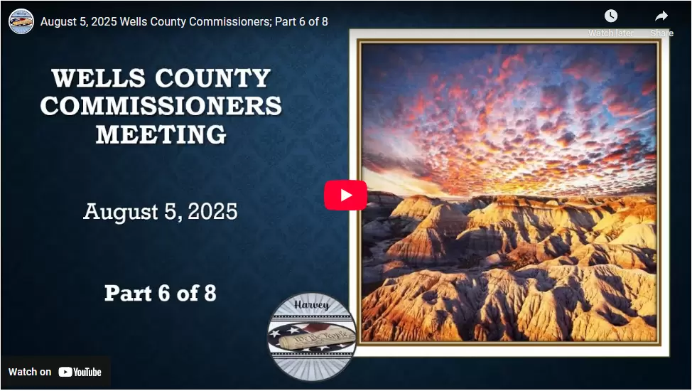 August 5, 2025 Wells County Commissioners; Part 6 of 8