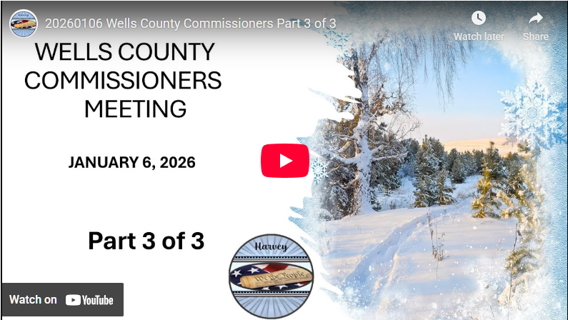2026-01-06 Wells County Commissioners Part 3 of 3
