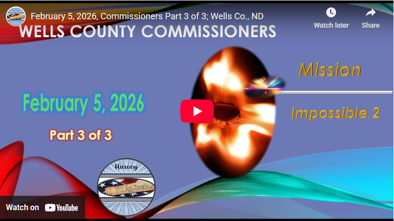 February 5, 2026, Commissioners Part 3 of 3; Wells Co., ND